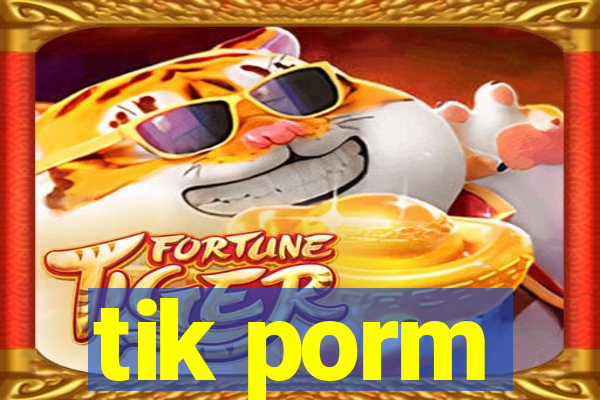 tik porm